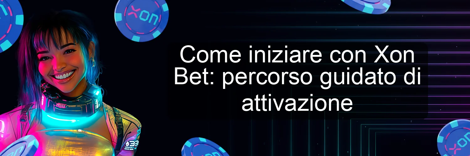 Come iniziare con Xon Bet: percorso guidato di attivazione Come iniziare con Xon Bet: percorso guidato di attivazione